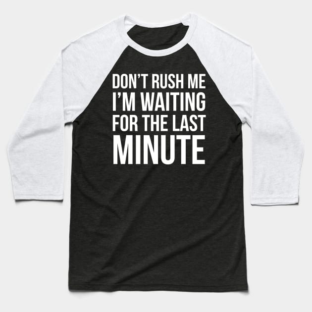 Don't Rush Me Baseball T-Shirt by evokearo